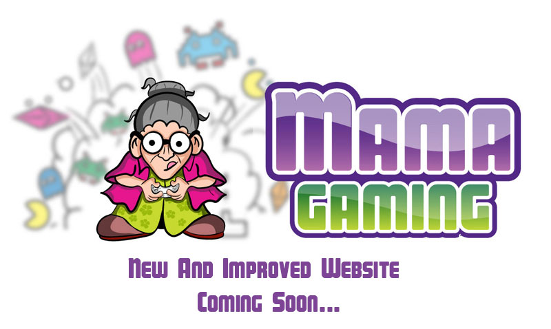 MamaGaming - NEW AND IMPROVED... Coming soon...